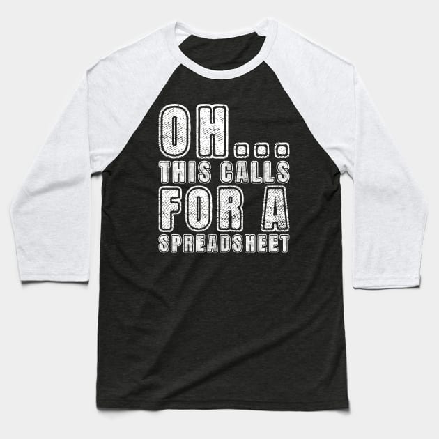 Oh This Calls For A Spreadsheet Baseball T-Shirt by BlackDog